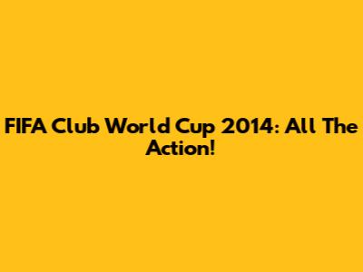 FIFA Club World Cup 2014: All The Action!