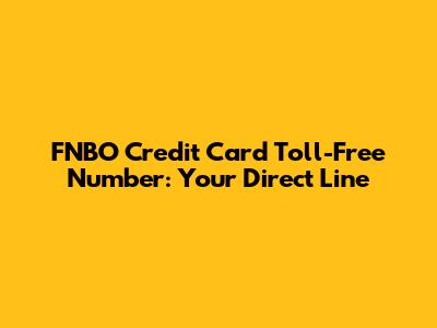 FNBO Credit Card Toll-Free Number: Your Direct Line