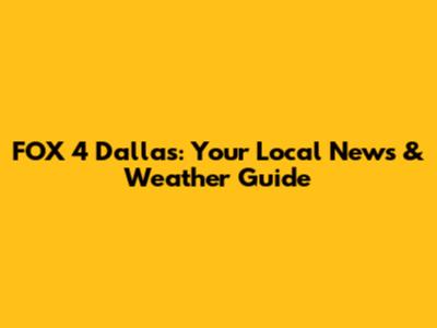 FOX 4 Dallas: Your Local News & Weather Guide