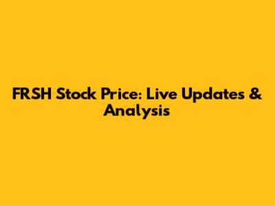 FRSH Stock Price: Live Updates & Analysis