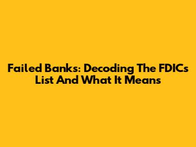 Failed Banks: Decoding The FDIC's List And What It Means
