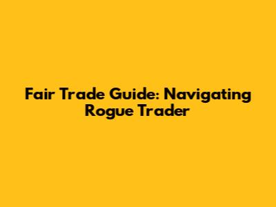 Fair Trade Guide: Navigating Rogue Trader