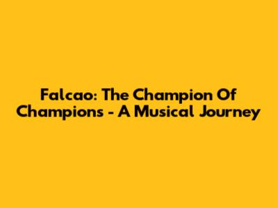 Falcao: The Champion Of Champions - A Musical Journey