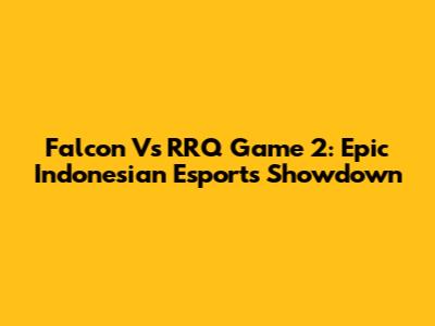 Falcon Vs RRQ Game 2: Epic Indonesian Esports Showdown