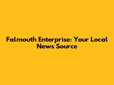 Falmouth Enterprise: Your Local News Source