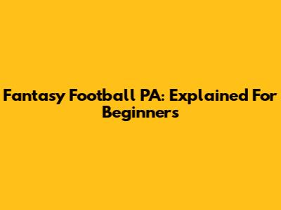 Fantasy Football PA: Explained For Beginners
