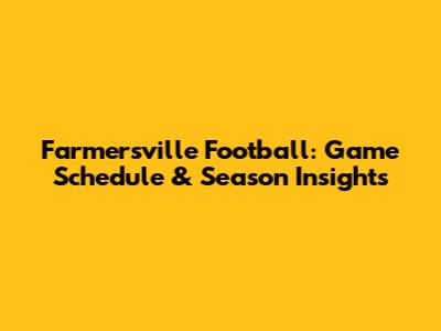 Farmersville Football: Game Schedule & Season Insights