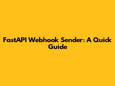 FastAPI Webhook Sender: A Quick Guide