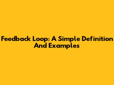 Feedback Loop: A Simple Definition And Examples