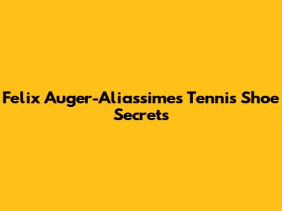 Felix Auger-Aliassime's Tennis Shoe Secrets