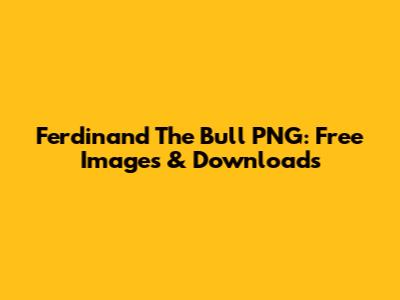 Ferdinand The Bull PNG: Free Images & Downloads