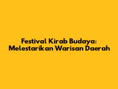 Festival Kirab Budaya: Melestarikan Warisan Daerah