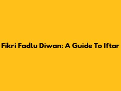 Fikri Fadlu Diwan: A Guide To Iftar