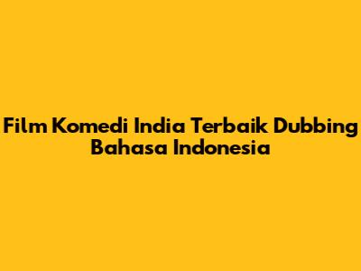 Film Komedi India Terbaik Dubbing Bahasa Indonesia