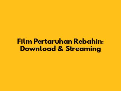 Film Pertaruhan Rebahin: Download & Streaming