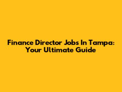 Finance Director Jobs In Tampa: Your Ultimate Guide