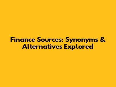 Finance Sources: Synonyms & Alternatives Explored