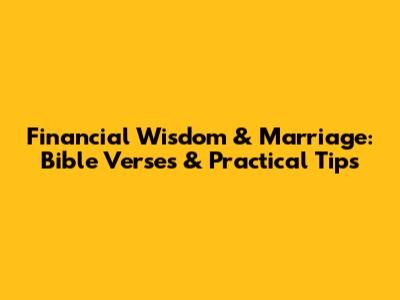 Financial Wisdom & Marriage: Bible Verses & Practical Tips