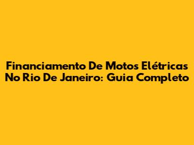 Financiamento De Motos Elétricas No Rio De Janeiro: Guia Completo