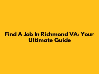 Find A Job In Richmond VA: Your Ultimate Guide