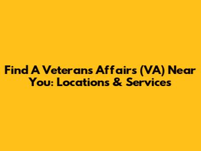 Find A Veterans Affairs (VA) Near You: Locations & Services