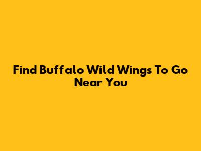 Find Buffalo Wild Wings To Go Near You