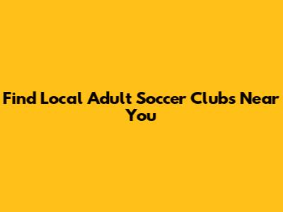 Find Local Adult Soccer Clubs Near You