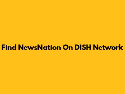 Find NewsNation On DISH Network