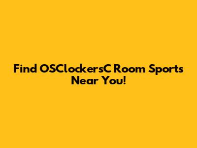 Find OSClockersC Room Sports Near You!
