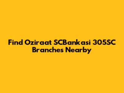 Find Oziraat SCBankasi 305SC Branches Nearby