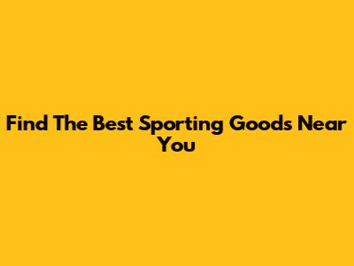 Find The Best Sporting Goods Near You