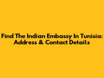 Find The Indian Embassy In Tunisia: Address & Contact Details