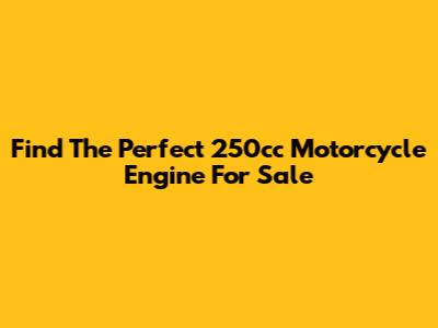 Find The Perfect 250cc Motorcycle Engine For Sale