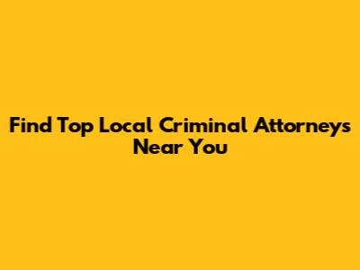 Find Top Local Criminal Attorneys Near You