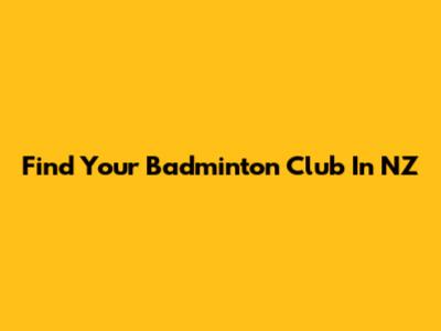 Find Your Badminton Club In NZ