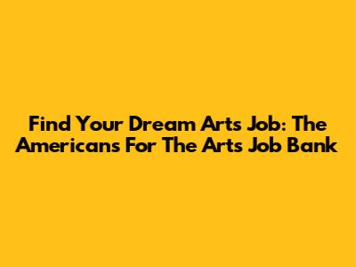 Find Your Dream Arts Job: The Americans For The Arts Job Bank