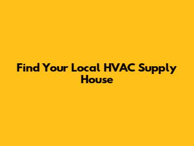 Find Your Local HVAC Supply House