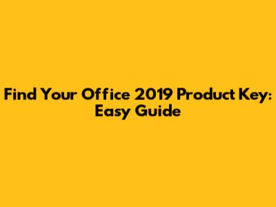 Find Your Office 2019 Product Key: Easy Guide