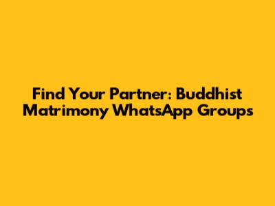 Find Your Partner: Buddhist Matrimony WhatsApp Groups