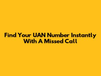 Find Your UAN Number Instantly With A Missed Call