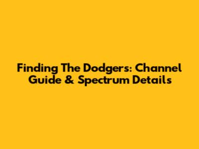 Finding The Dodgers: Channel Guide & Spectrum Details