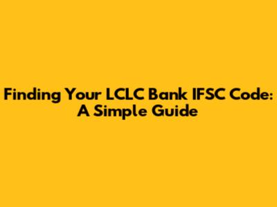Finding Your LCLC Bank IFSC Code: A Simple Guide
