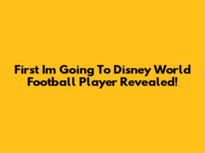 First "I'm Going To Disney World" Football Player Revealed!