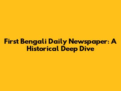 First Bengali Daily Newspaper: A Historical Deep Dive