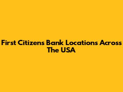 First Citizens Bank Locations Across The USA