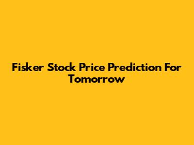 Fisker Stock Price Prediction For Tomorrow