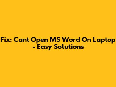 Fix: Can't Open MS Word On Laptop - Easy Solutions
