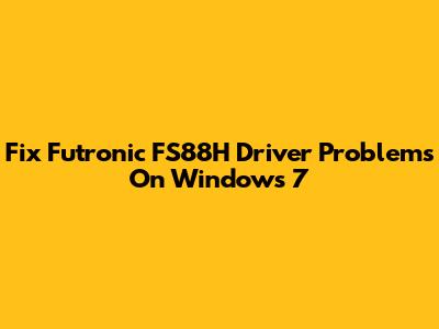 Fix Futronic FS88H Driver Problems On Windows 7