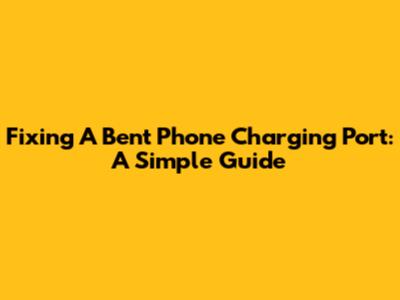 Fixing A Bent Phone Charging Port: A Simple Guide