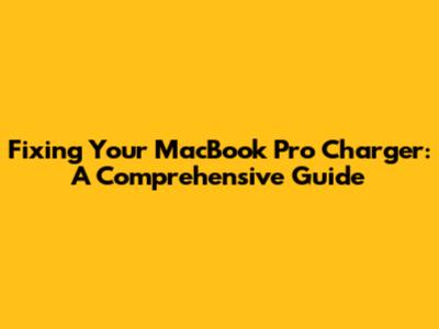 Fixing Your MacBook Pro Charger: A Comprehensive Guide